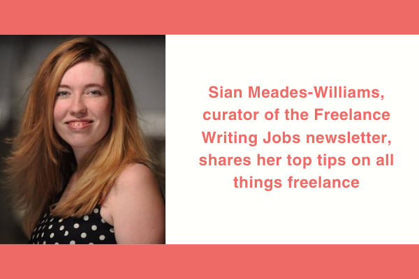 Sian Meades-Williams gives her advice on freelancing